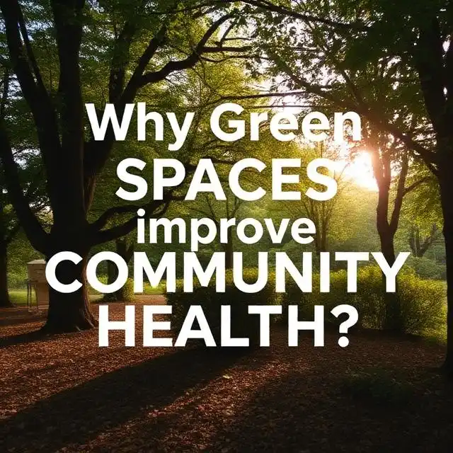 Why Green Spaces Improve Community Health