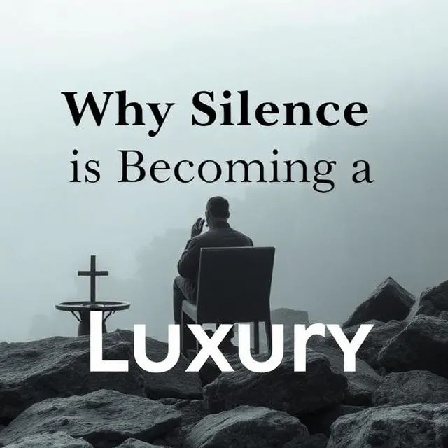 Why Silence Is Becoming a Luxury