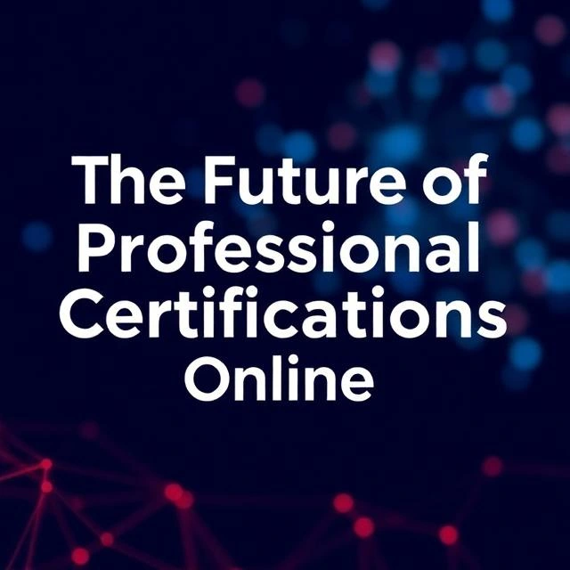 The Future of Professional Certifications Online