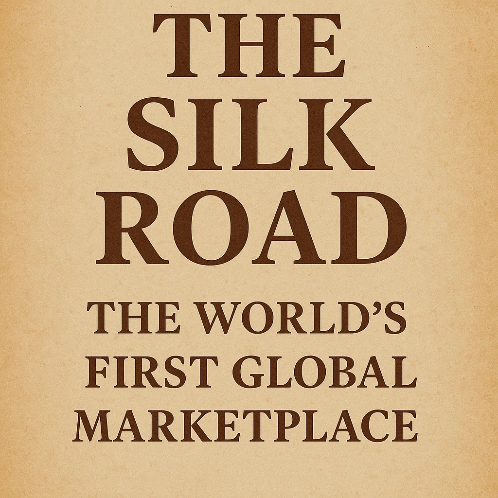 The Silk Road: The World’s First Global Marketplace