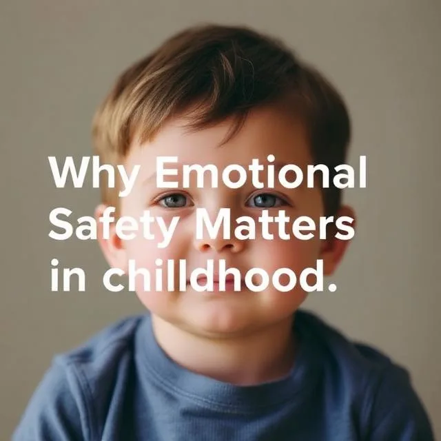 Why Emotional Safety Matters in Childhood