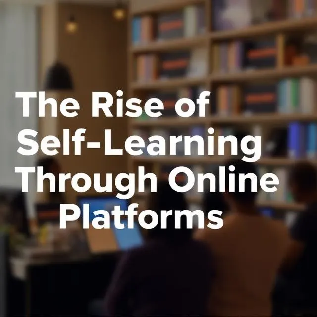 The Rise of Self-Learning Through Online Platforms