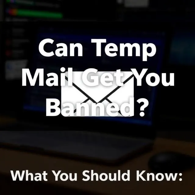 Can Temp Mail Get You Banned? What You Should Know