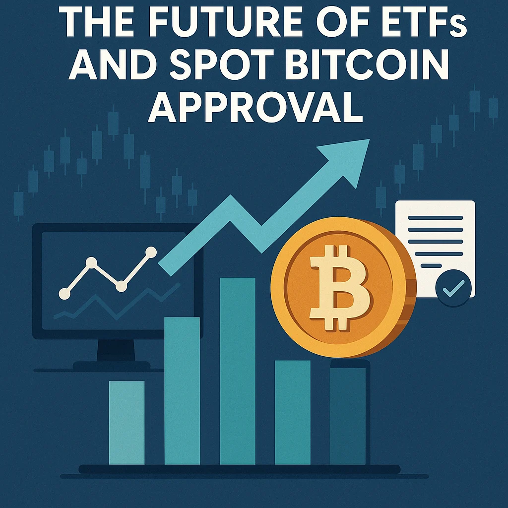 The Future of ETFs and Spot Bitcoin Approval