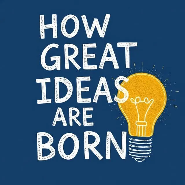 How Great Ideas Are Born