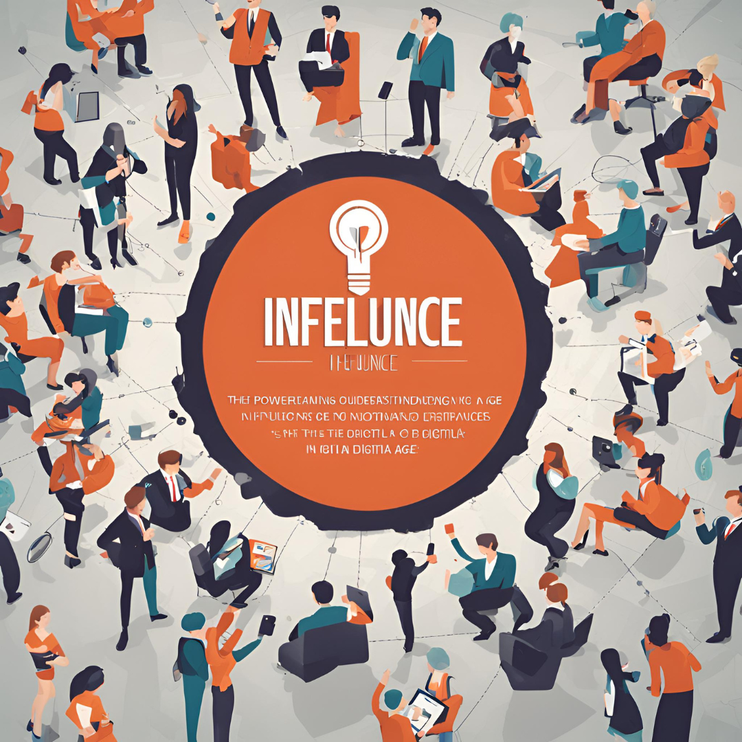 The Power of Influence: Understanding the Role of Influencers in the Digital Age