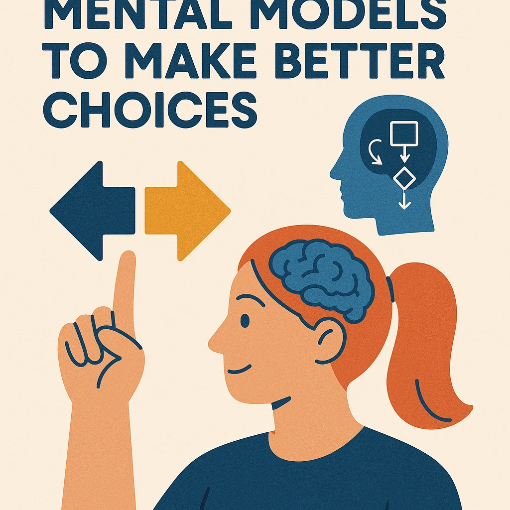 How to Use Mental Models to Make Better Choices